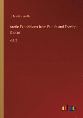 Arctic Expeditions from British and Foreign Shores 1