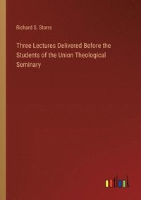 bokomslag Three Lectures Delivered Before the Students of the Union Theological Seminary