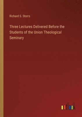 Three Lectures Delivered Before the Students of the Union Theological Seminary