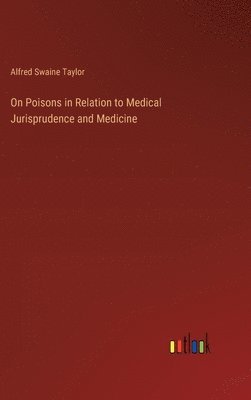 bokomslag On Poisons in Relation to Medical Jurisprudence and Medicine