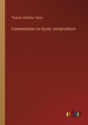 Commentaries on Equity Jurisprudence