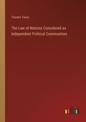 bokomslag The Law of Nations Considered as Independent Political Communities