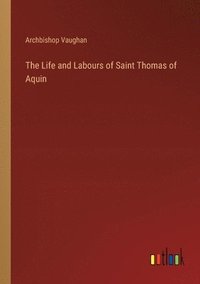 bokomslag Life and Labours of Saint Thomas of Aquin