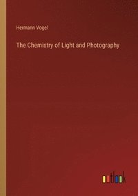 bokomslag The Chemistry of Light and Photography