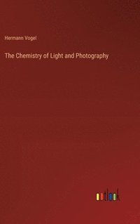 bokomslag The Chemistry of Light and Photography