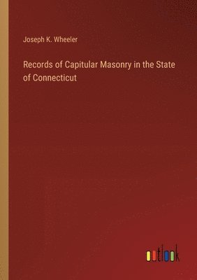 Records of Capitular Masonry in the State of Connecticut 1