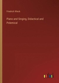 bokomslag Piano and Singing, Didactical and Polemical