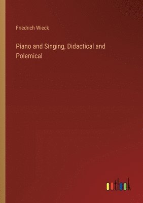 Piano and Singing, Didactical and Polemical 1