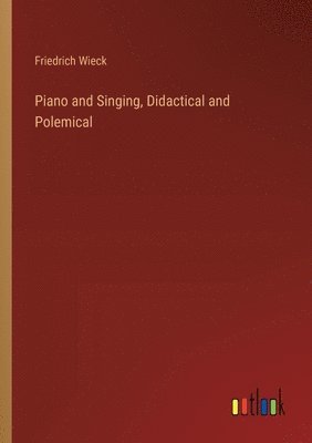 Piano and Singing, Didactical and Polemical