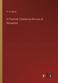 bokomslag A Practical Treatise on the Law of Nuisances