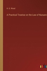 bokomslag A Practical Treatise on the Law of Nuisances