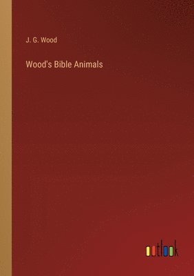 J G Wood, J. G. Wood - Wood's Bible Animals, Häftad