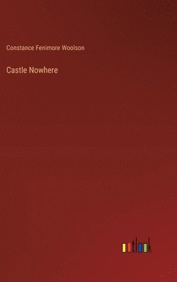 Constance Fenimore Woolson - Castle Nowhere, Inbunden