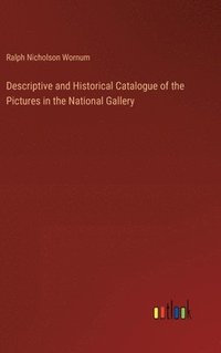 bokomslag Descriptive and Historical Catalogue of the Pictures in the National Gallery