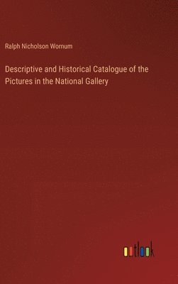 bokomslag Descriptive and Historical Catalogue of the Pictures in the National Gallery