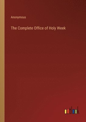 bokomslag The Complete Office of Holy Week