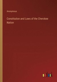 bokomslag Constitution and Laws of the Cherokee Nation