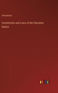 bokomslag Constitution and Laws of the Cherokee Nation