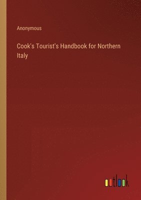 bokomslag Cook's Tourist's Handbook for Northern Italy