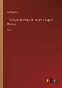 bokomslag The Poetical Works of Edward Vaughan Kenealy