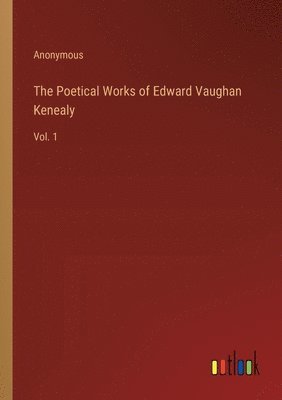The Poetical Works of Edward Vaughan Kenealy 1