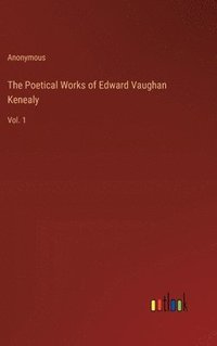bokomslag The Poetical Works of Edward Vaughan Kenealy