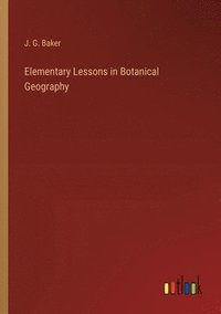 bokomslag Elementary Lessons in Botanical Geography