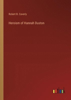 Heroism of Hannah Duston 1
