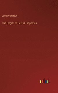 bokomslag The Elegies of Sextus Propertius