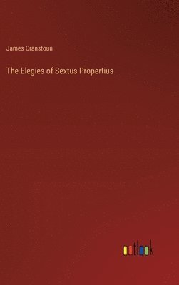 bokomslag The Elegies of Sextus Propertius