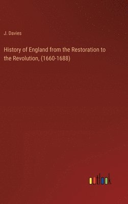 J Davies, J. Davies - History of England from the Restoration to the Revolution, (1660-1688), Inbunden