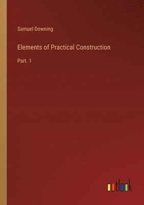 bokomslag Elements of Practical Construction