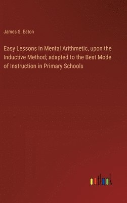 bokomslag Easy Lessons in Mental Arithmetic, upon the Inductive Method; adapted to the Best Mode of Instruction in Primary Schools