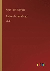 bokomslag A Manual of Metallurgy: Vol. 2