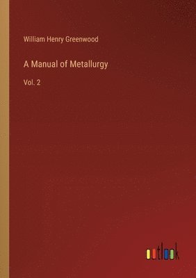 bokomslag A Manual of Metallurgy