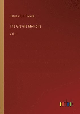 bokomslag The Greville Memoirs: Vol. 1