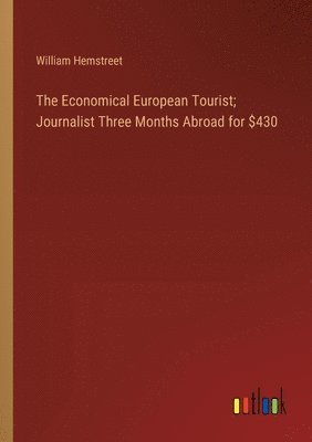 bokomslag Economical European Tourist; Journalist Three Months Abroad for $430