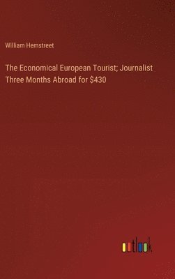 bokomslag Economical European Tourist; Journalist Three Months Abroad for $430