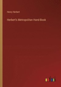 bokomslag Herbert's Metropolitan Hand-Book