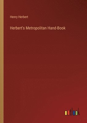 Herbert's Metropolitan Hand-Book 1