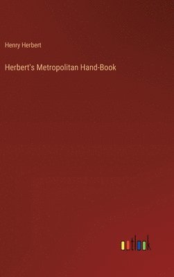 bokomslag Herbert's Metropolitan Hand-Book