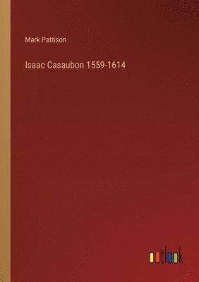 Isaac Casaubon 1559-1614 1