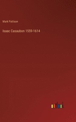 bokomslag Isaac Casaubon 1559-1614