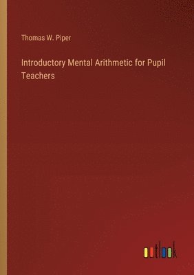 Introductory Mental Arithmetic for Pupil Teachers 1