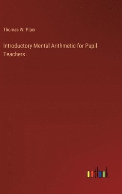 Introductory Mental Arithmetic for Pupil Teachers 1