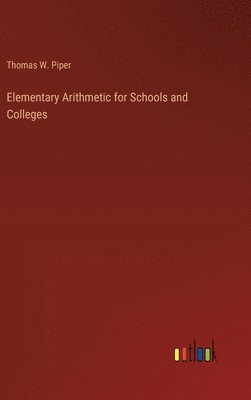 bokomslag Elementary Arithmetic for Schools and Colleges