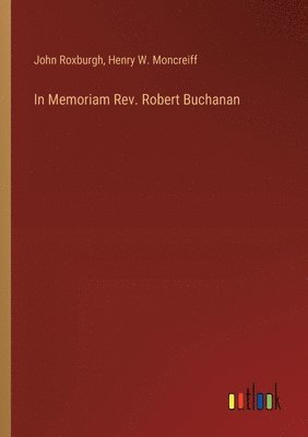 John Roxburgh, Henry W Moncreiff, Henry W. Moncreiff - In Memoriam Rev. Robert Buchanan, Häftad
