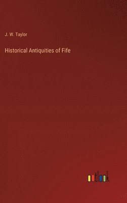 bokomslag Historical Antiquities of Fife