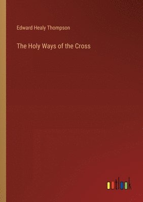 Edward Healy Thompson - Holy Ways of the Cross, Häftad