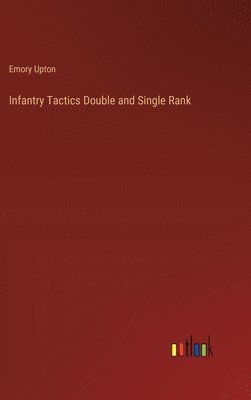 Emory Upton - Infantry Tactics Double and Single Rank, Inbunden